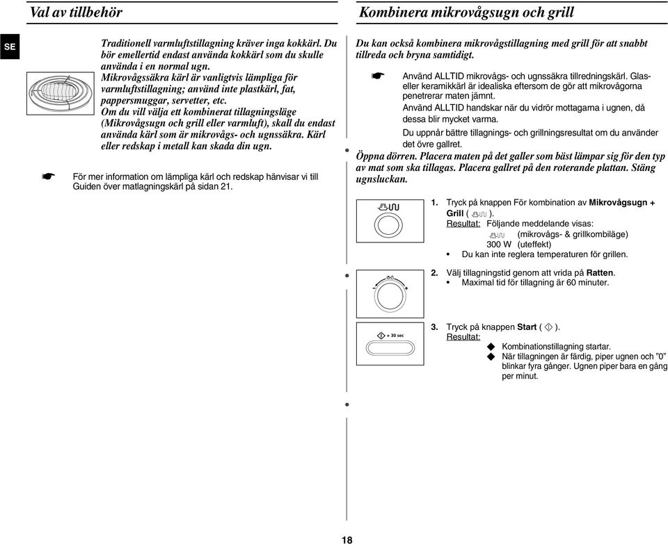 Om du vill välja ett kombinerat tillagningsläge (Mikrovågsugn och grill eller varmluft), skall du endast använda kärl som är mikrovågs- och ugnssäkra. Kärl eller redskap i metall kan skada din ugn.