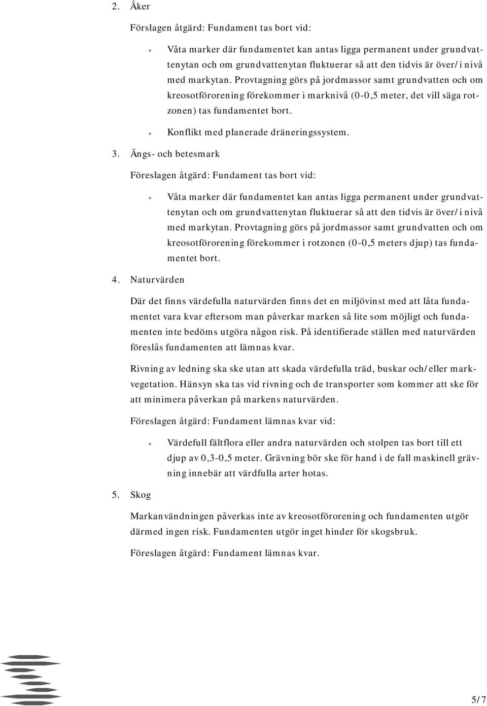 Konflikt med planerade dräneringssystem. 3.