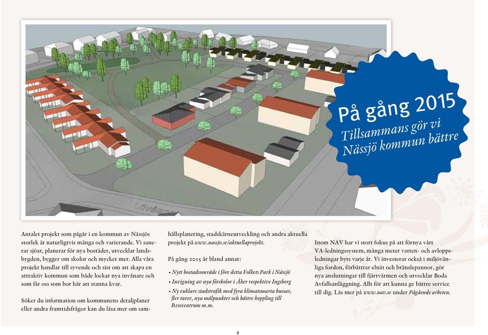 Alla våra projekt handlar till syvende och sist om att skapa en attraktiv kommun som både lockar nya invånare och som får oss som bor här att stanna kvar.