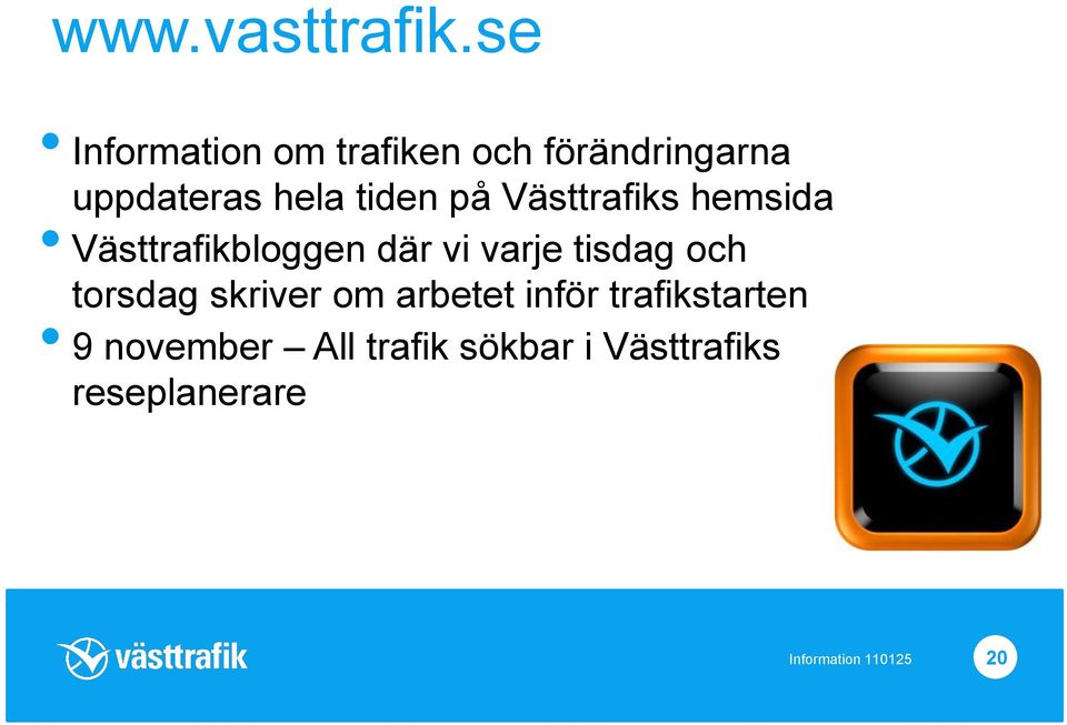 på Västtrafiks hemsida Västtrafikbloggen där vi varje tisdag och