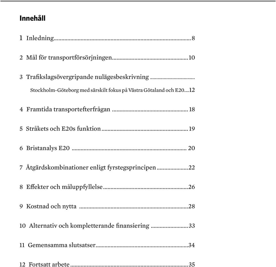 .. 18 5 Stråkets och E20s funktion... 19 6 Bristanalys E20... 20 7 Åtgärdskombinationer enligt fyrstegsprincipen.