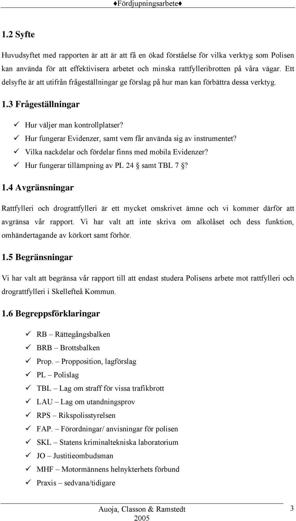 Hur fungerar Evidenzer, samt vem får använda sig av instrumentet? Vilka nackdelar och fördelar finns med mobila Evidenzer? Hur fungerar tillämpning av PL 24 samt TBL 7? 1.