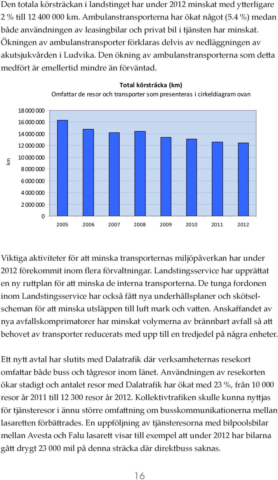 Den ökning av ambulanstransporterna som detta medfört är emellertid mindre än förväntad.