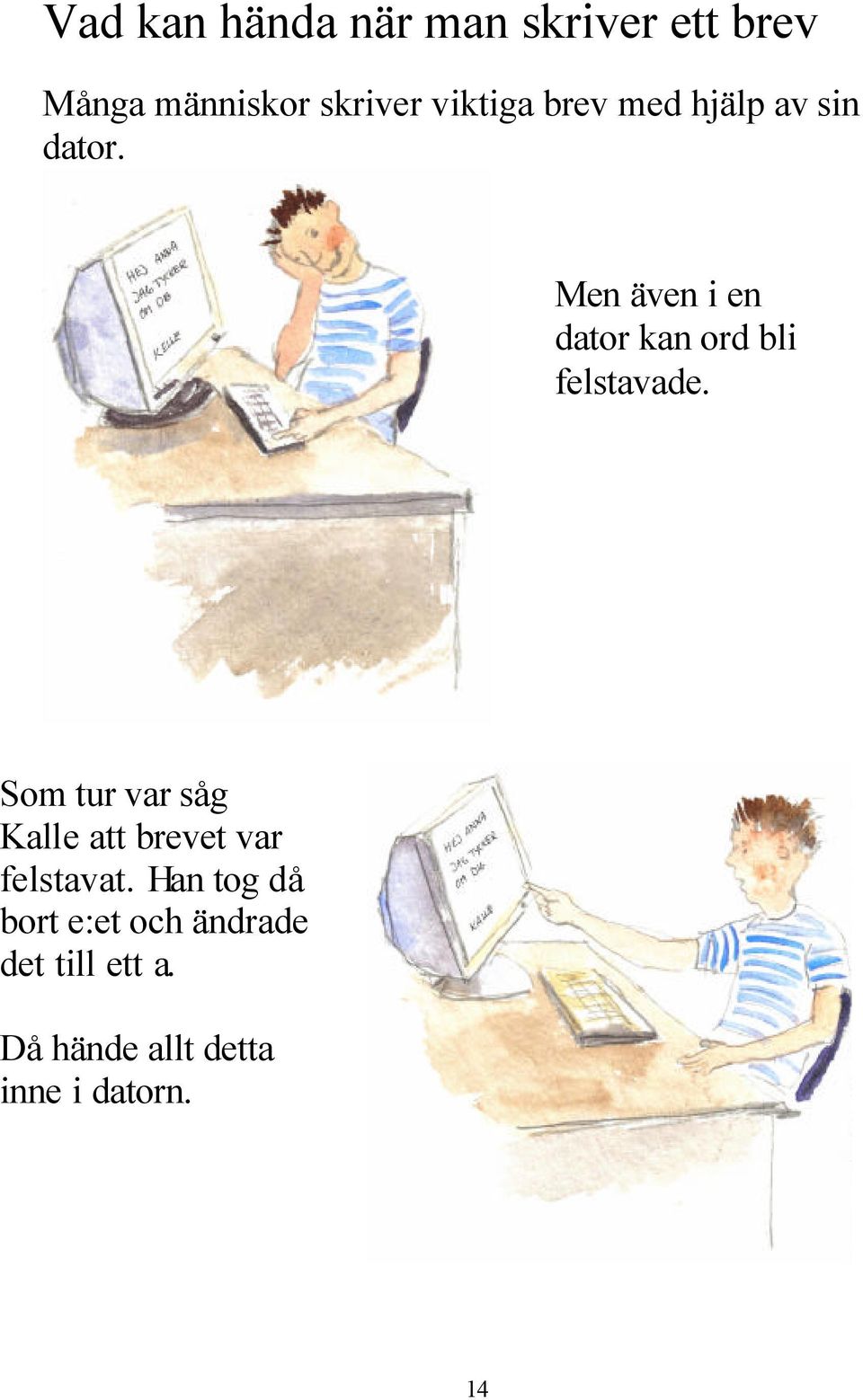 Men även i en dator kan ord bli felstavade.