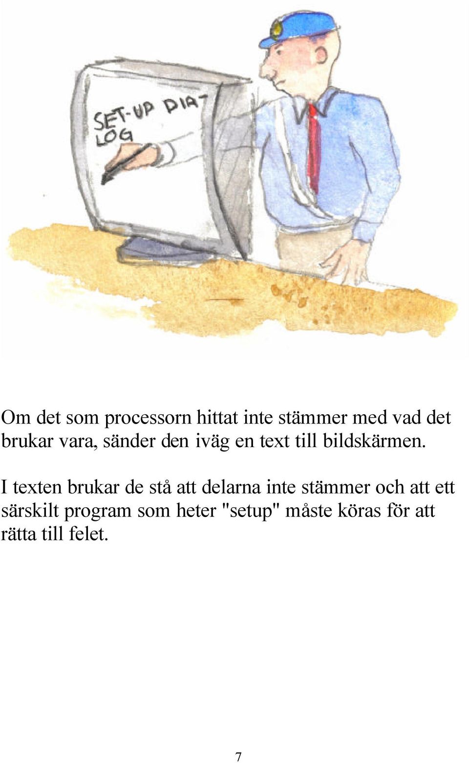 I texten brukar de stå att delarna inte stämmer och att ett