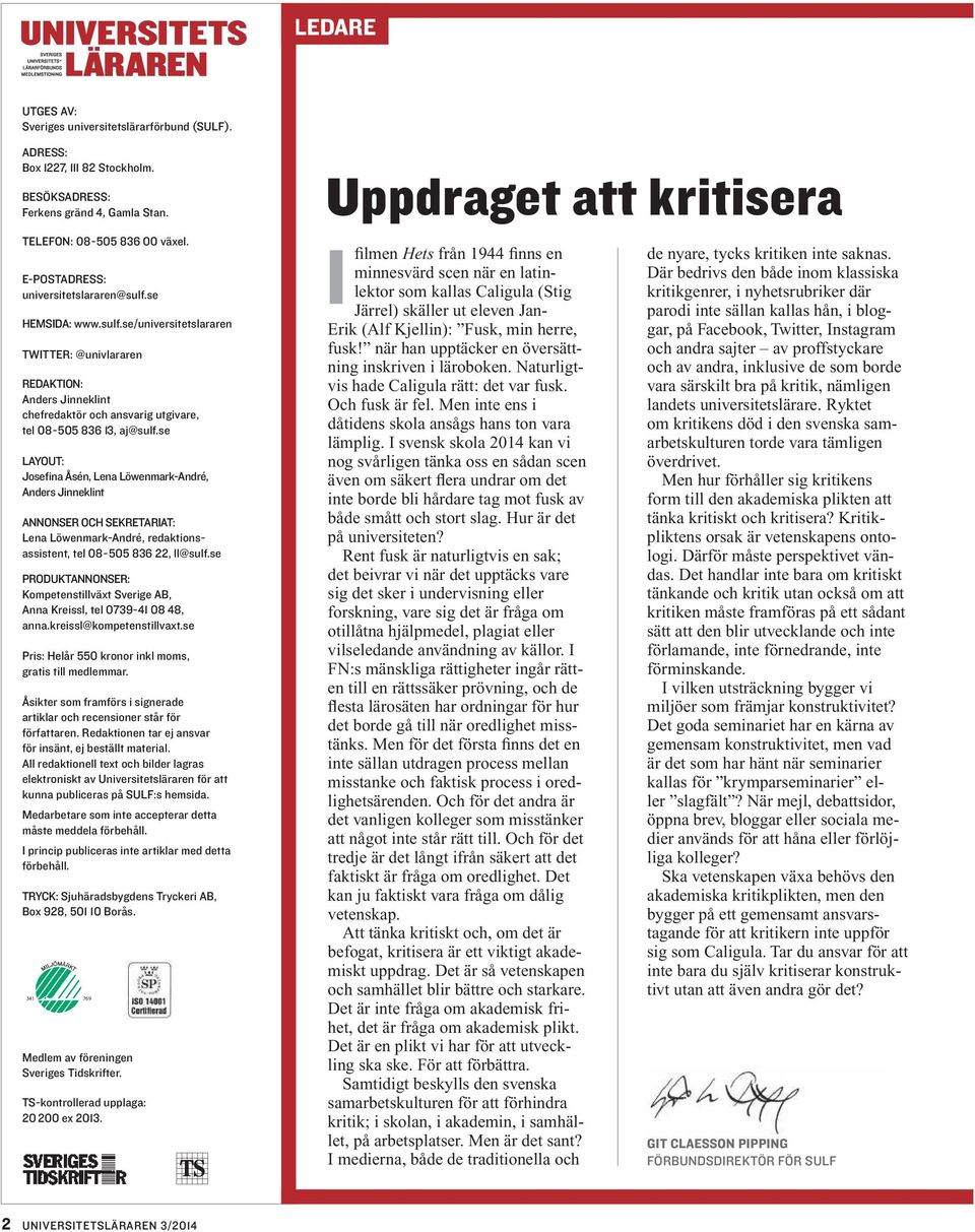 se Layout: Josefina Åsén, Lena Löwenmark-André, Anders Jinneklint Annonser och sekretariat: Lena Löwenmark-André, redaktionsassistent, tel 08-505 836 22, ll@sulf.