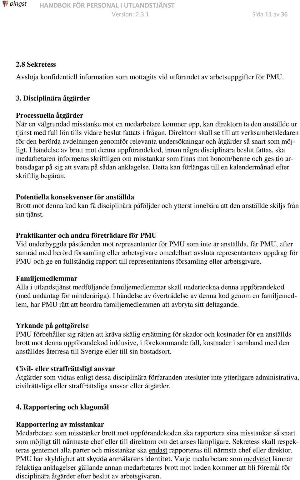 Disciplinära åtgärder Processuella åtgärder När en välgrundad misstanke mot en medarbetare kommer upp, kan direktorn ta den anställde ur tjänst med full lön tills vidare beslut fattats i frågan.