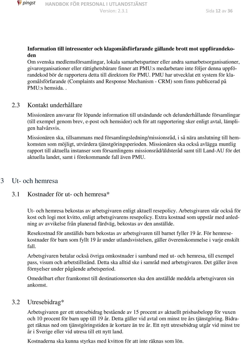 givarorganisationer eller rättighetsbärare finner att PMU:s medarbetare inte följer denna uppförandekod bör de rapportera detta till direktorn för PMU.