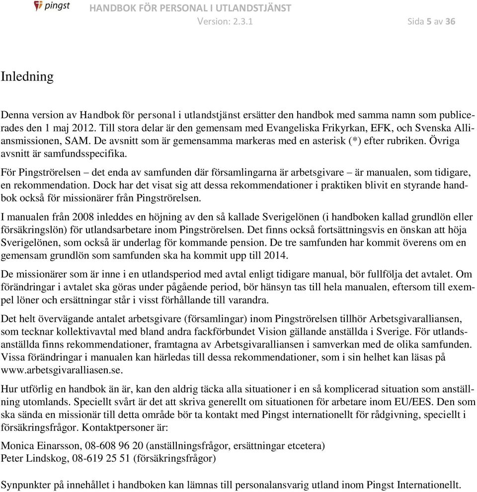 Övriga avsnitt är samfundsspecifika. För Pingströrelsen det enda av samfunden där församlingarna är arbetsgivare är manualen, som tidigare, en rekommendation.