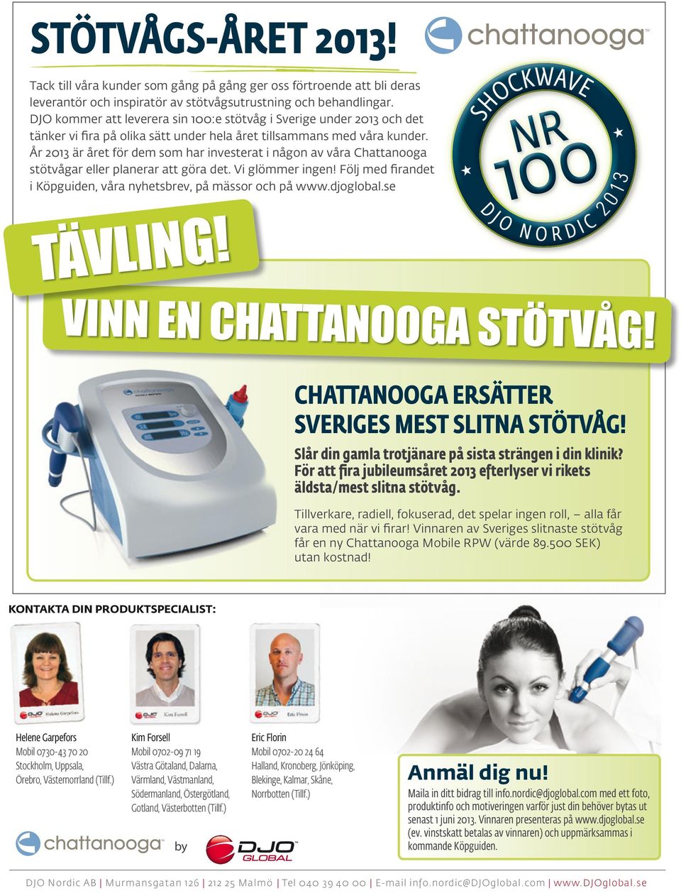 År 2013 är året för dem som har investerat i någon av våra Chattanooga stötvågar eller planerar att göra det. Vi glömmer ingen! Följ med firandet i Köpguiden, våra nyhetsbrev, på mässor och på www.