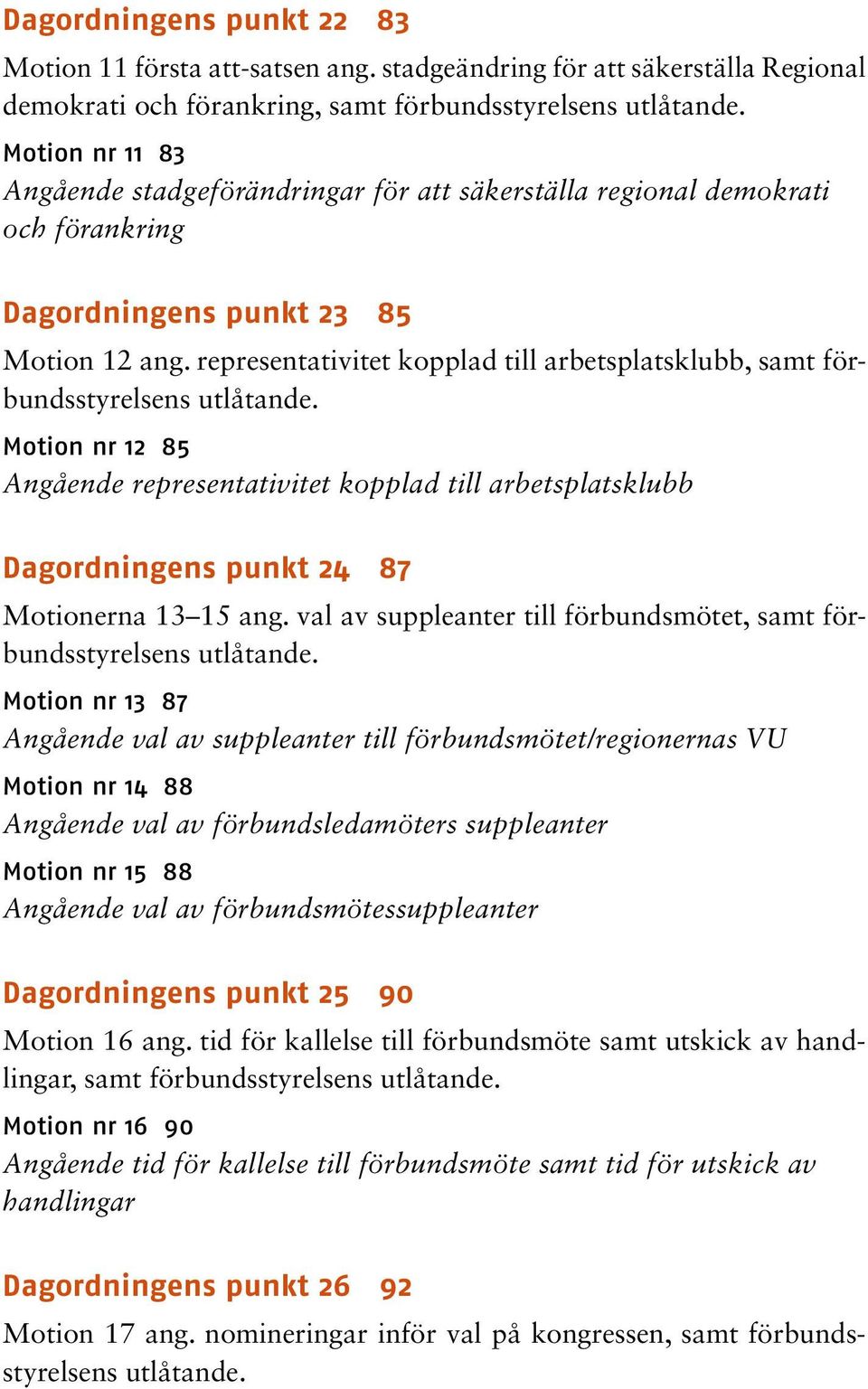 representativitet kopplad till arbetsplatsklubb, samt förbundsstyrelsens utlåtande.