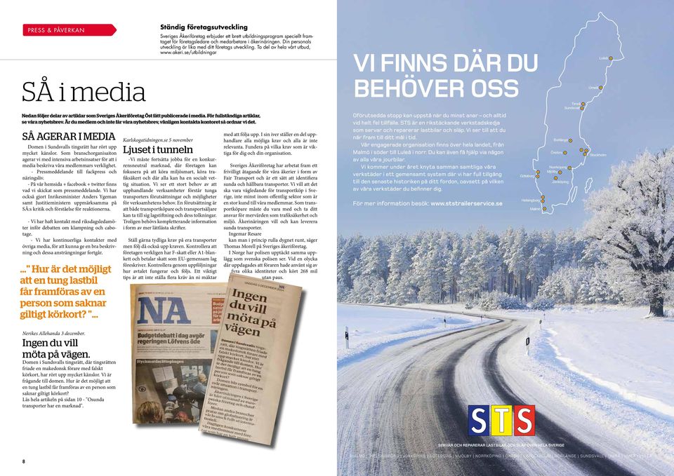 se/utbildningar VI FINNS DÄR DU BEHÖVER OSS Umeå Luleå Timrå Sundsvall Nedan följer delar av artiklar som Sveriges Åkeriföretag Öst fått publicerade i media.