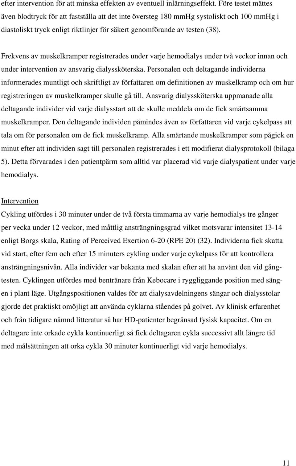 Frekvens av muskelkramper registrerades under varje hemodialys under två veckor innan och under intervention av ansvarig dialyssköterska.