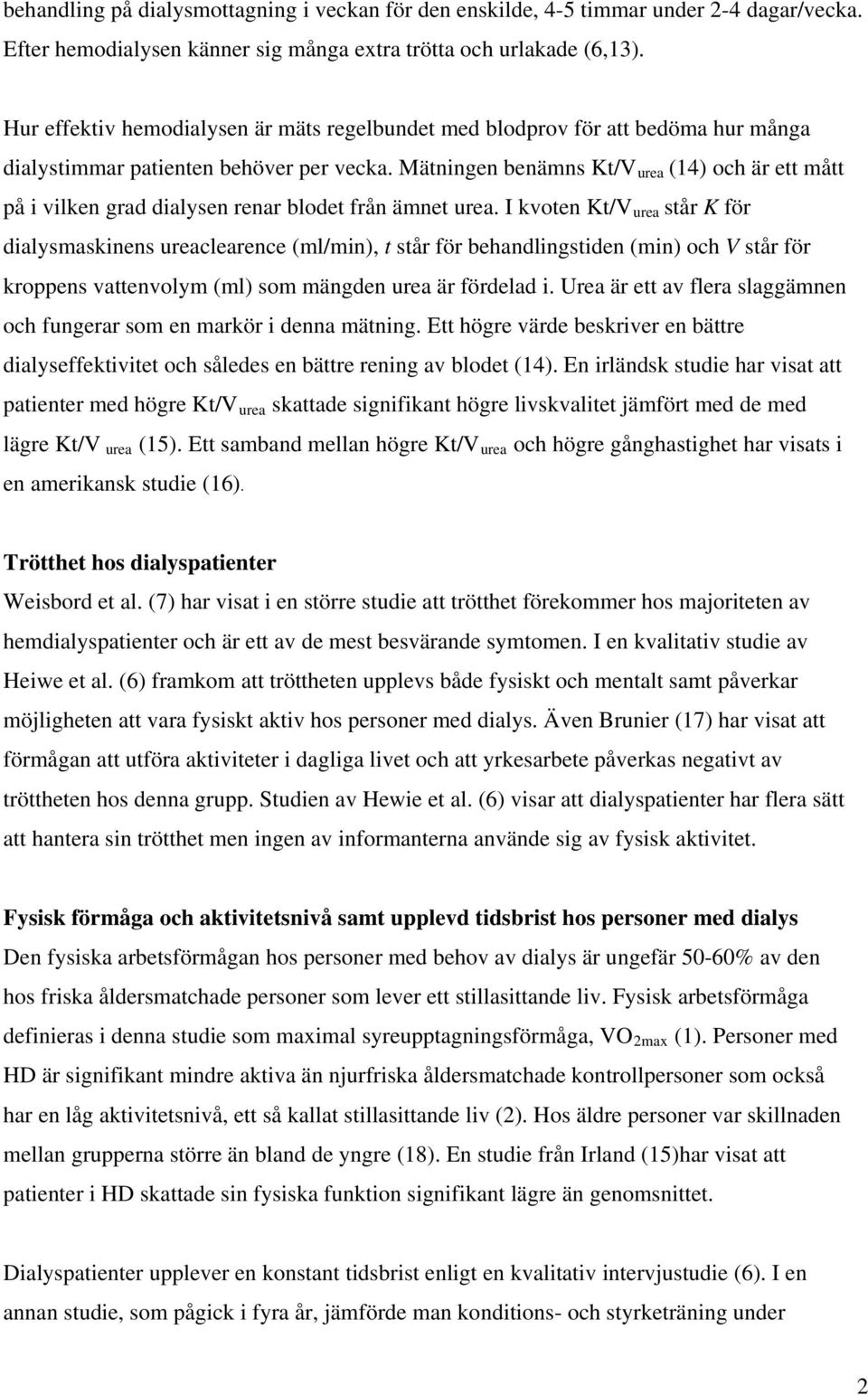 Mätningen benämns Kt/V urea (14) och är ett mått på i vilken grad dialysen renar blodet från ämnet urea.