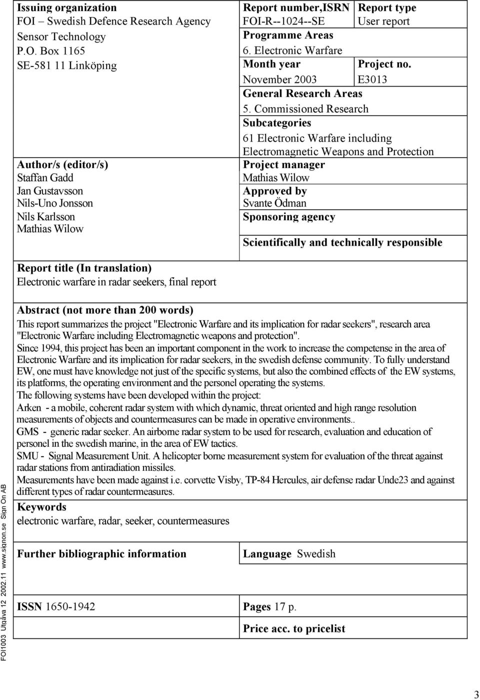 Commissioned Research Subcategories 61 Electronic Warfare including Electromagnetic Weapons and Protection Author/s (editor/s) Project manager Staffan Gadd Mathias Wilow Jan Gustavsson Approved by