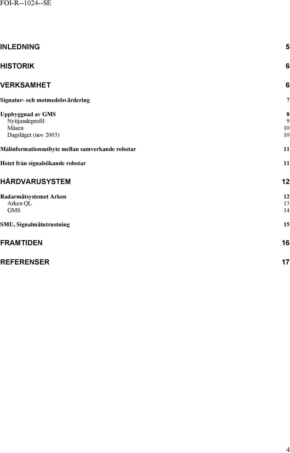 samverkande robotar 11 Hotet från signalsökande robotar 11 HÅRDVARUSYSTEM 12