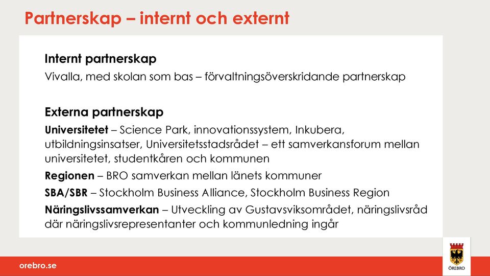 mellan universitetet, studentkåren och kommunen Regionen BRO samverkan mellan länets kommuner SBA/SBR Stockholm Business Alliance,