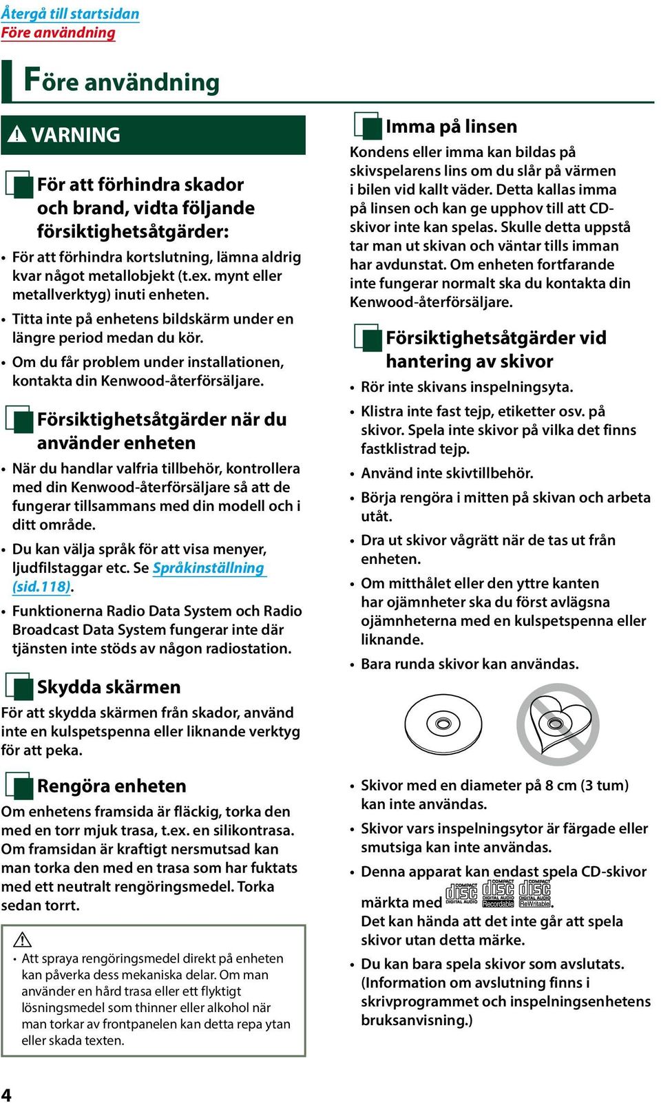 ÑFörsiktighetsåtgärder Ñ när du använder enheten När du handlar valfria tillbehör, kontrollera med din Kenwood-återförsäljare så att de fungerar tillsammans med din modell och i ditt område.