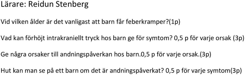 0,5 p för varje orsak (3p) Ge några orsaker till andningspåverkan hos barn.