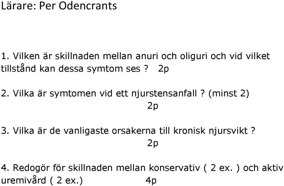 symtom ses? 2p 2. Vilka är symtomen vid ett njurstensanfall? (minst 2) 2p 3.