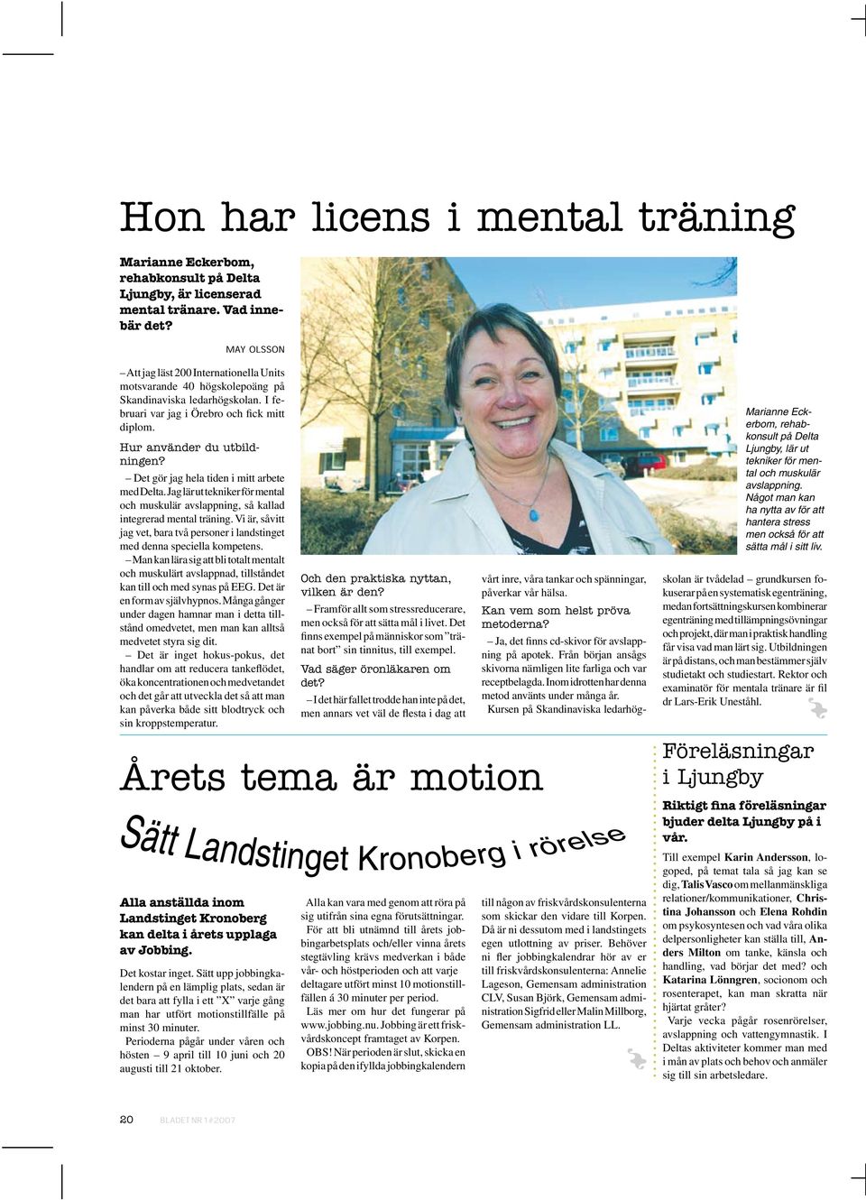 Det gör jag hela tiden i mitt arbete med Delta. Jag lär ut tekniker för mental och muskulär avslappning, så kallad integrerad mental träning.