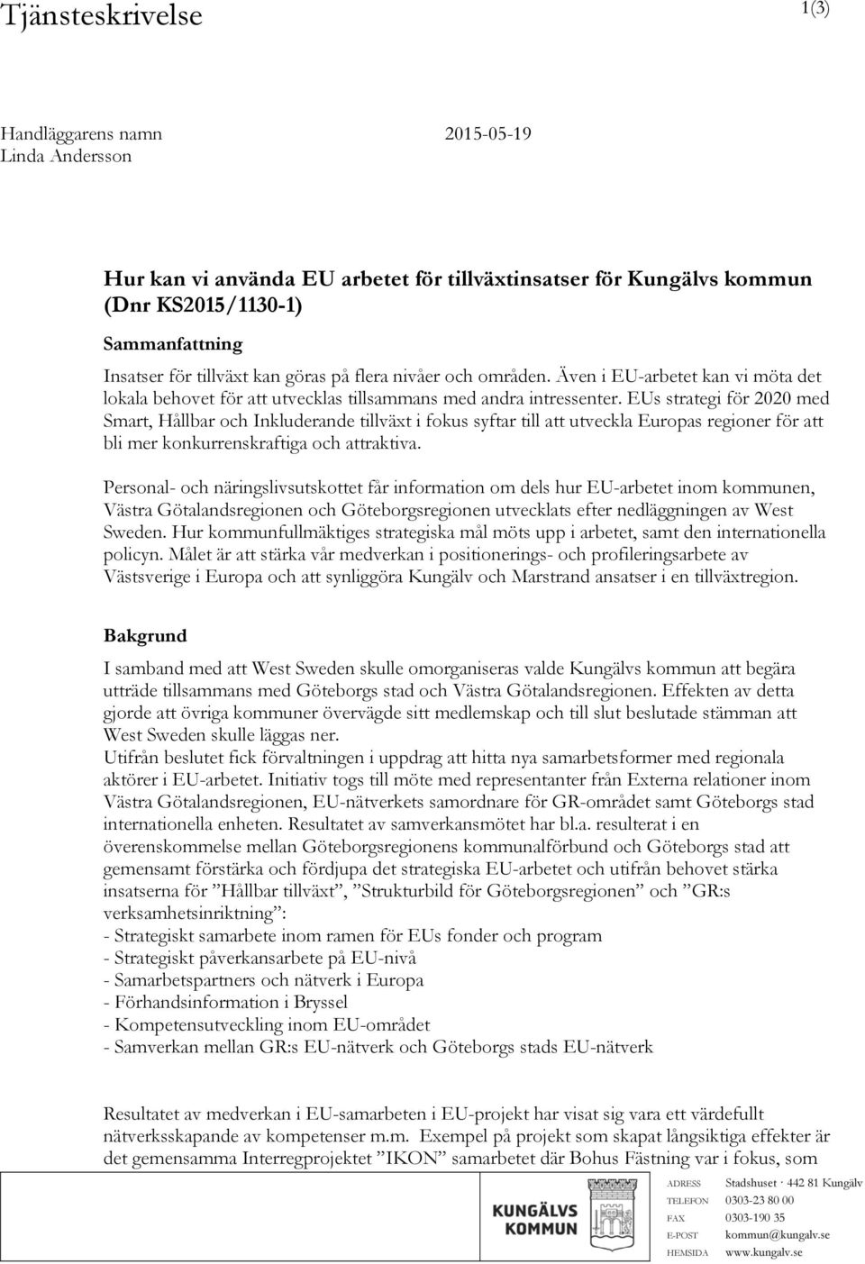 EUs strategi för 2020 med Smart, Hållbar och Inkluderande tillväxt i fokus syftar till att utveckla Europas regioner för att bli mer konkurrenskraftiga och attraktiva.