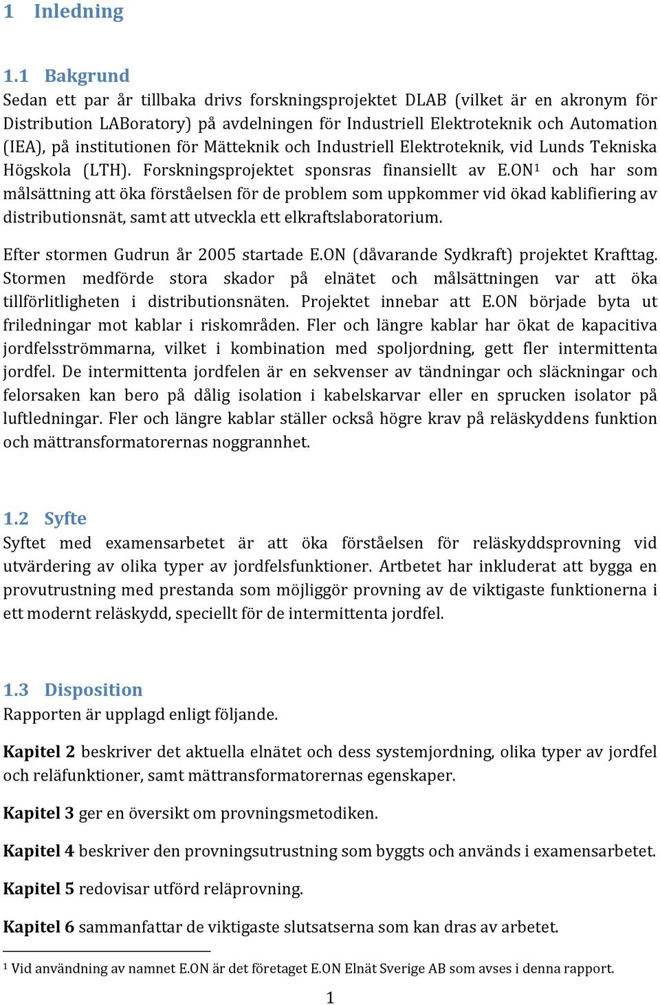 institutionen för Mätteknik och Industriell Elektroteknik, vid Lunds Tekniska Högskola (LTH). Forskningsprojektet sponsras finansiellt av E.