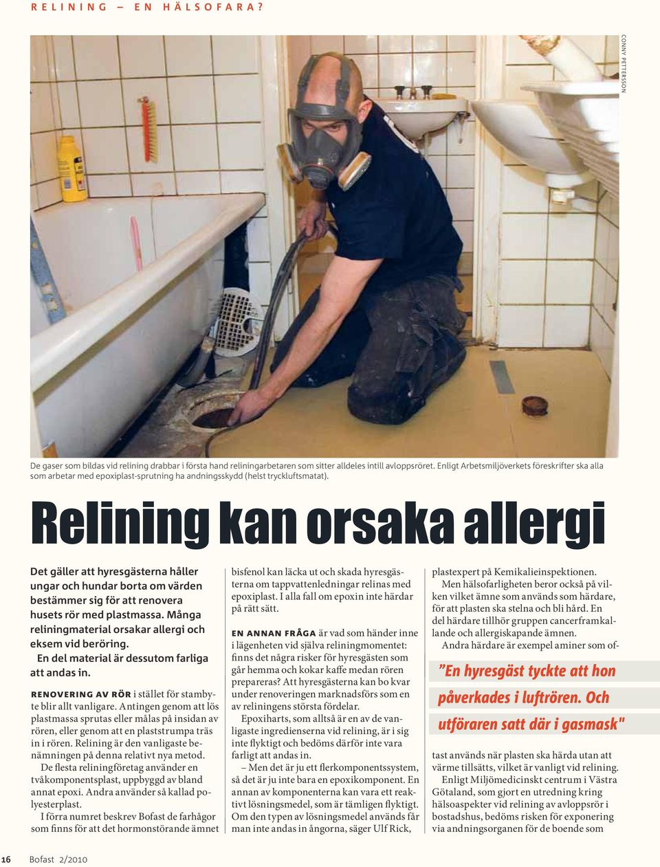 Relining kan orsaka allergi Det gäller att hyresgästerna håller ungar och hundar borta om värden bestämmer sig för att renovera husets rör med plastmassa.