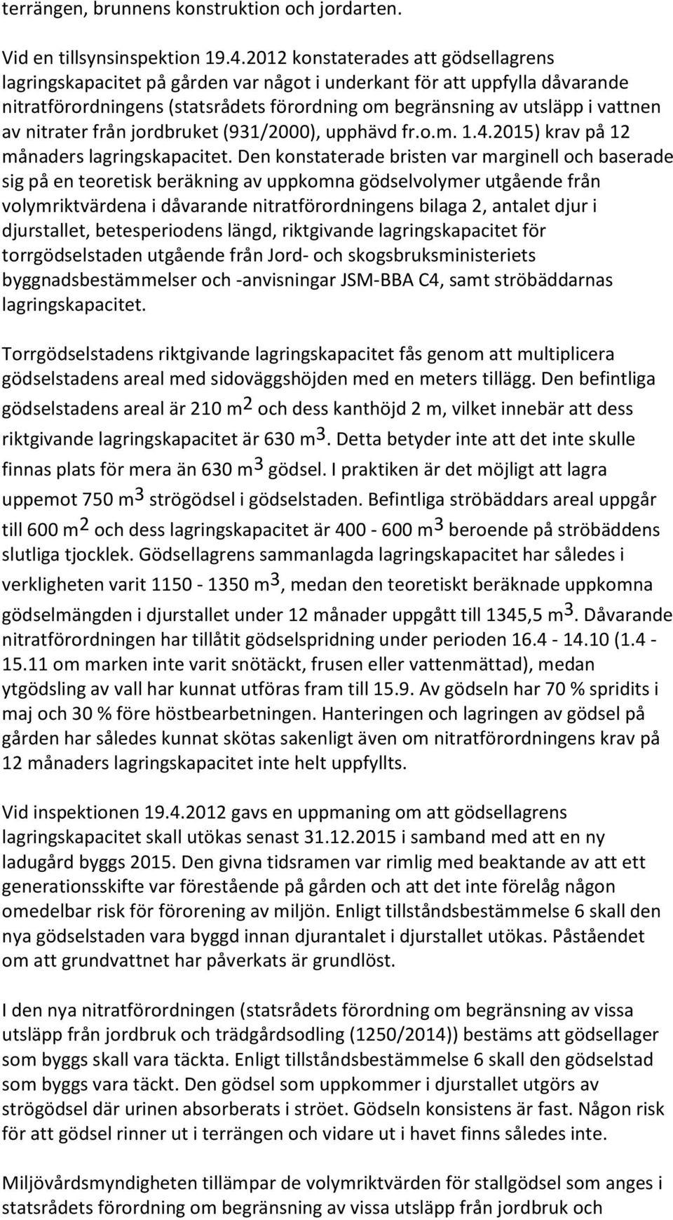 nitrater från jordbruket (931/2000), upphävd fr.o.m. 1.4.2015) krav på 12 månaders lagringskapacitet.