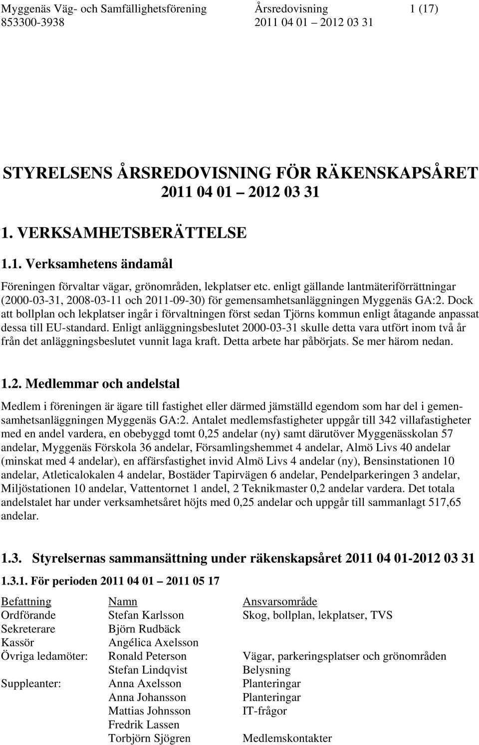 Dock att bollplan och lekplatser ingår i förvaltningen först sedan Tjörns kommun enligt åtagande anpassat dessa till EU-standard.