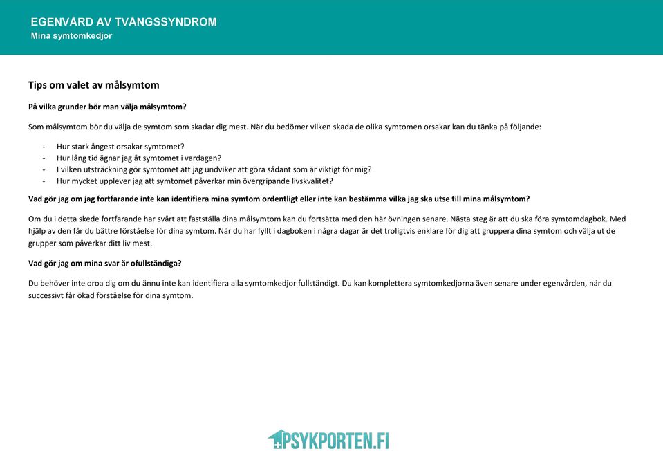 - I vilken utsträckning gör symtomet att jag undviker att göra sådant som är viktigt för mig? - Hur mycket upplever jag att symtomet påverkar min övergripande livskvalitet?