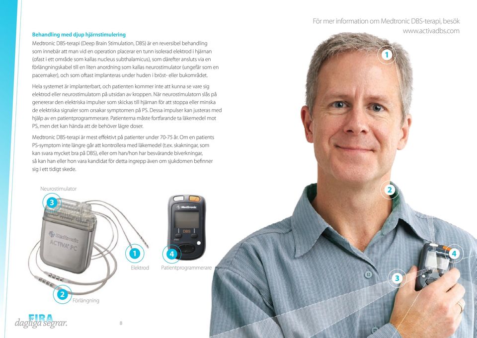 implanteras under huden i bröst- eller bukområdet. För mer information om Medtronic DBS-terapi, besök www.activadbs.