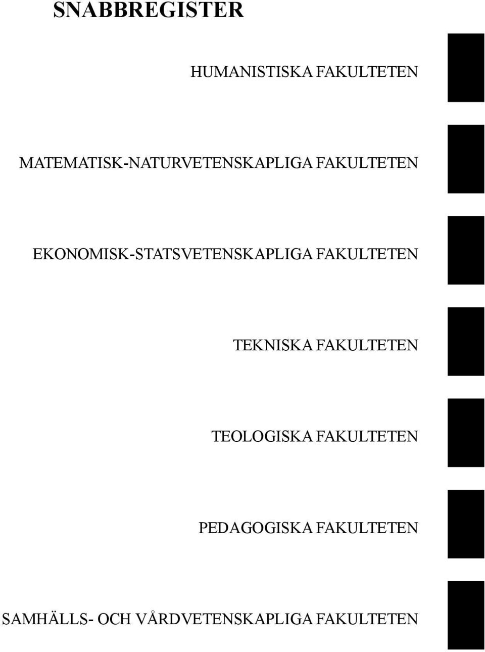 EKONOMISK-STATSVETENSKAPLIGA FAKULTETEN TEKNISKA