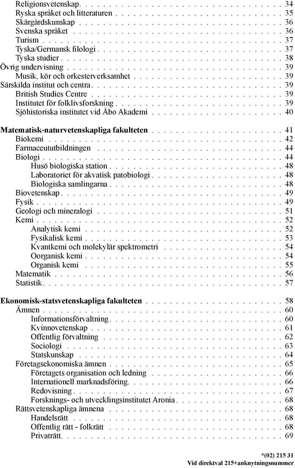 ................................... 39 Musik, kör och orkesterverksamhet......................... 39 Särskilda institut och centra................................ 39 British Studies Centre.