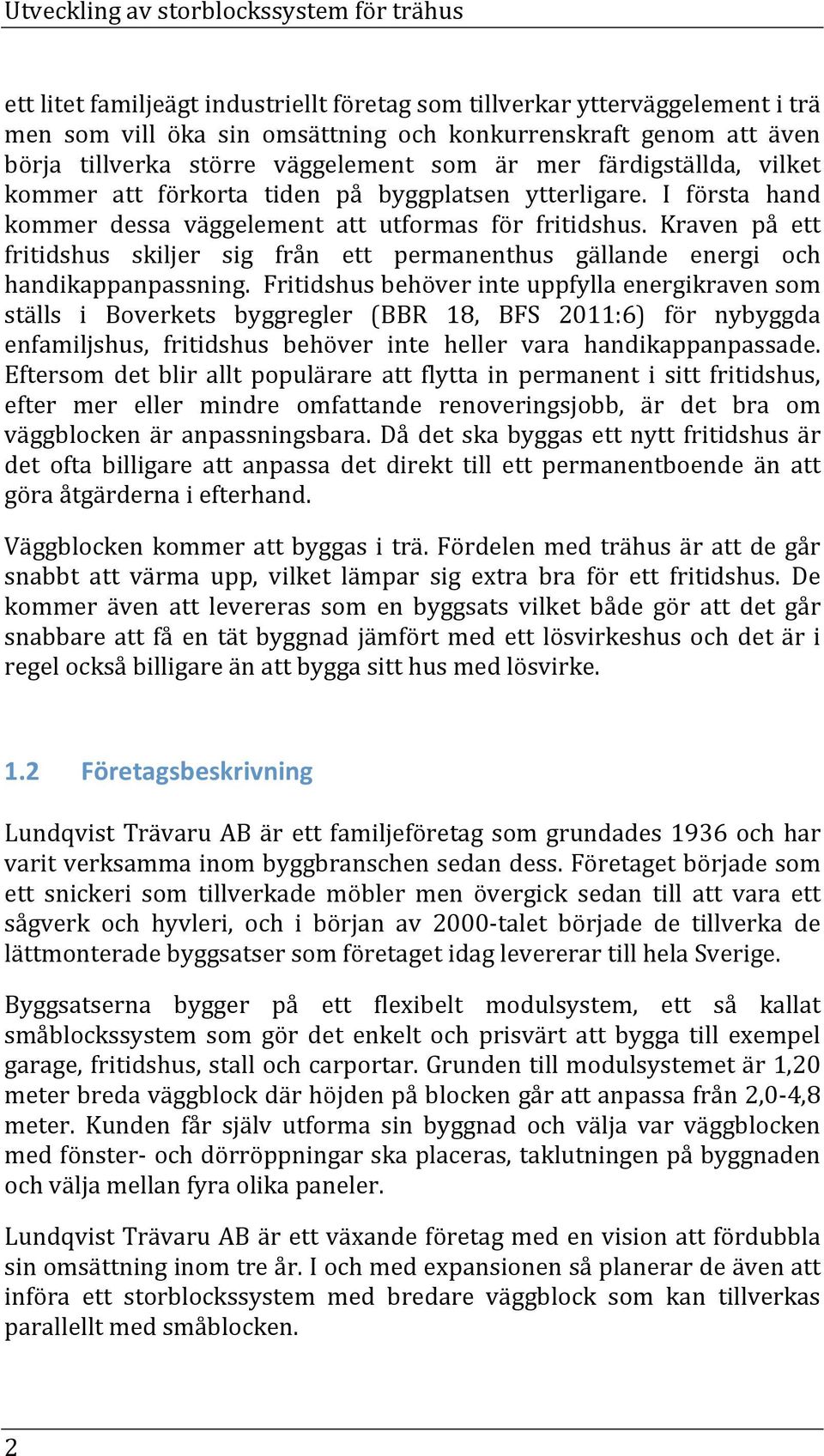 Kraven på ett fritidshus skiljer sig från ett permanenthus gällande energi och handikappanpassning.