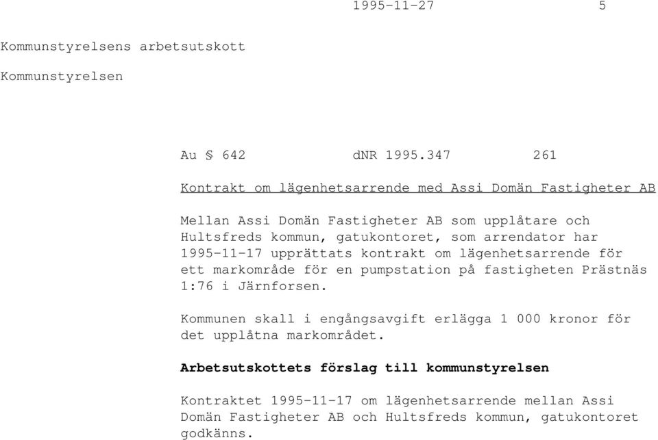 gatukontoret, som arrendator har 1995-11-17 upprättats kontrakt om lägenhetsarrende för ett markområde för en pumpstation på fastigheten Prästnäs