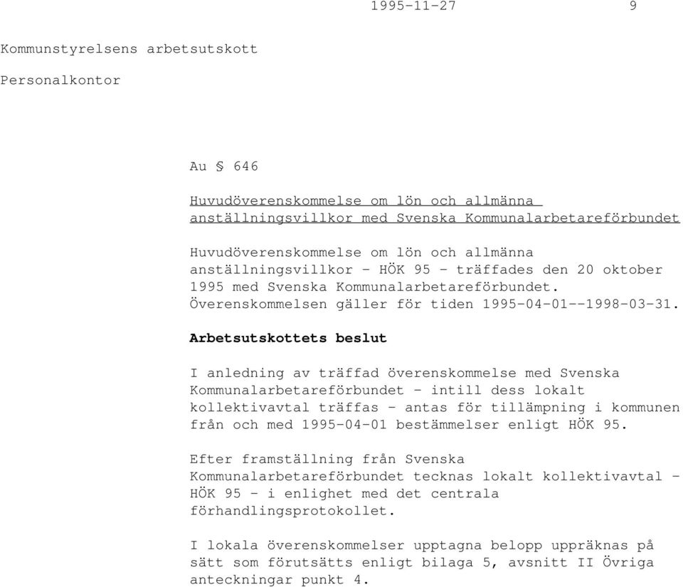 Arbetsutskottets beslut I anledning av träffad överenskommelse med Svenska Kommunalarbetareförbundet - intill dess lokalt kollektivavtal träffas - antas för tillämpning i kommunen från och med