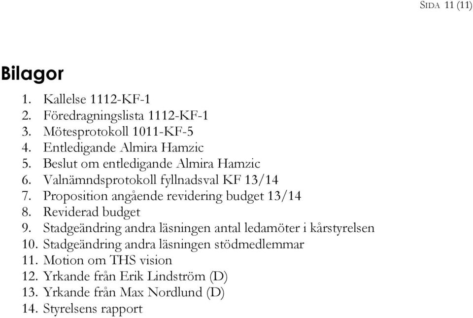 Proposition angående revidering budget 13/14 8. Reviderad budget 9.