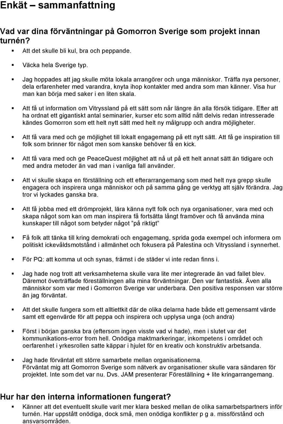 Visa hur man kan börja med saker i en liten skala. Att få ut information om Vitryssland på ett sätt som når längre än alla försök tidigare.