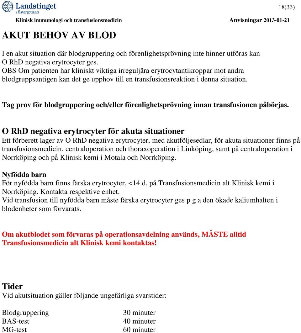 18(33) Tag prov för blodgruppering och/eller förenlighetsprövning innan transfusionen påbörjas.