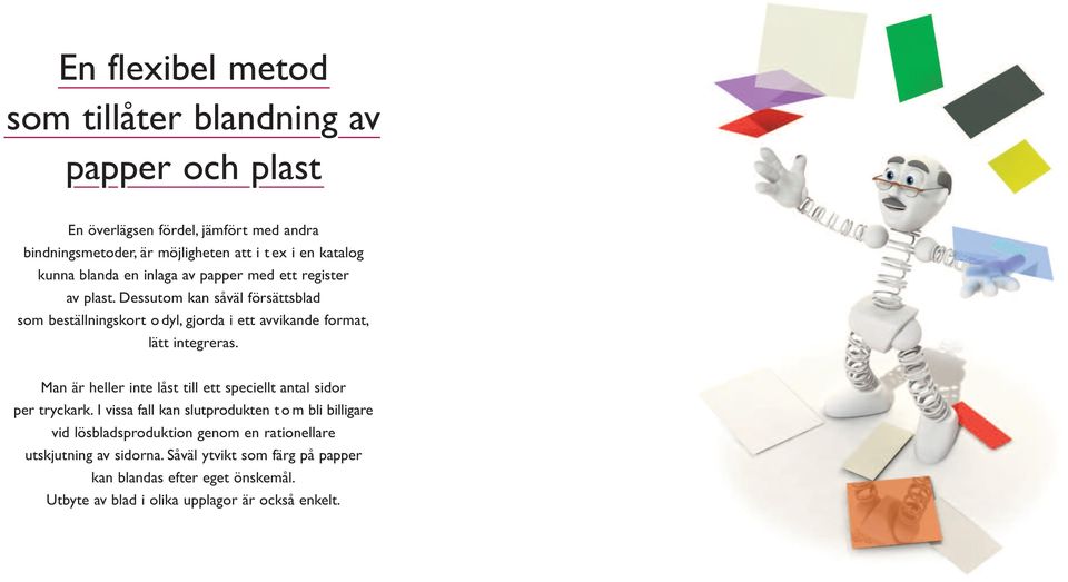 Dessutom kan såväl försättsblad som beställningskort o dyl, gjorda i ett avvikande format, lätt integreras.