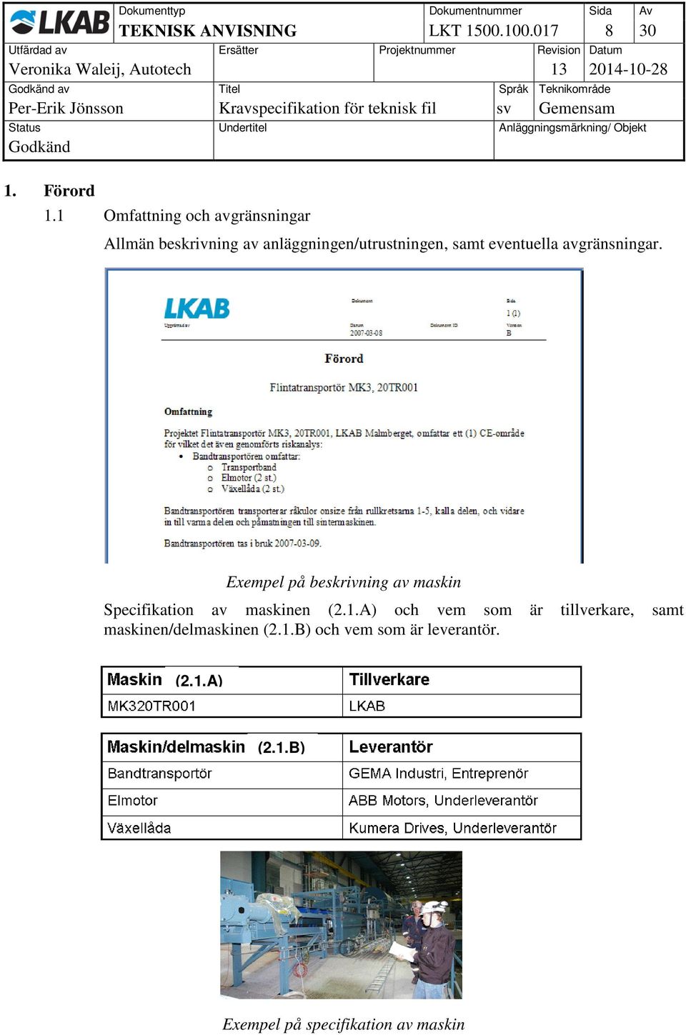 eventuella avgränsningar. Exempel på beskrivning av maskin Specifikation av maskinen (2.1.