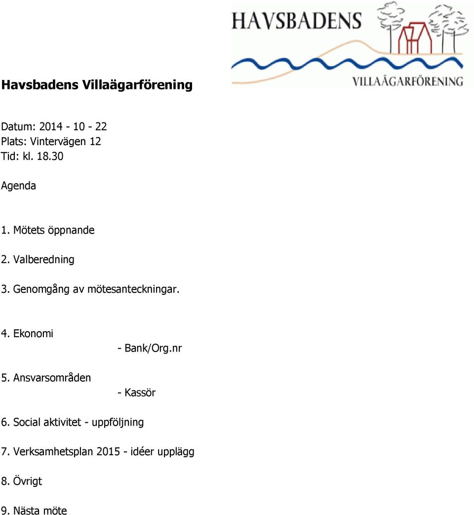 Genomgång av mötesanteckningar. 4. Ekonomi 5. Ansvarsområden - Bank/Org.