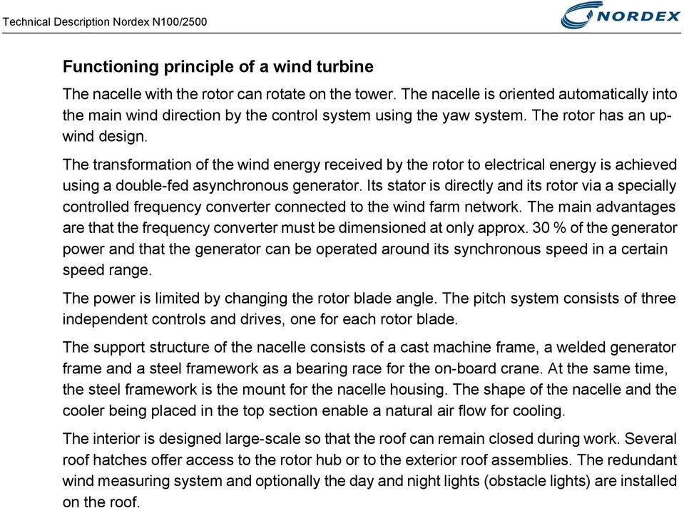 The transformation of the wind energy received by the rotor to electrical energy is achieved using a double-fed asynchronous generator.