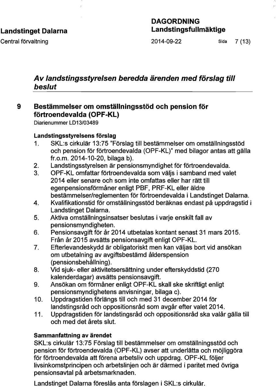 SKL:s cirkulär 13:75 "Förslag till bestämmelser om omställningsstöd och pension för förtroendevalda (OPF-KL)" med bilagor antas att gälla fr.o.m. 20