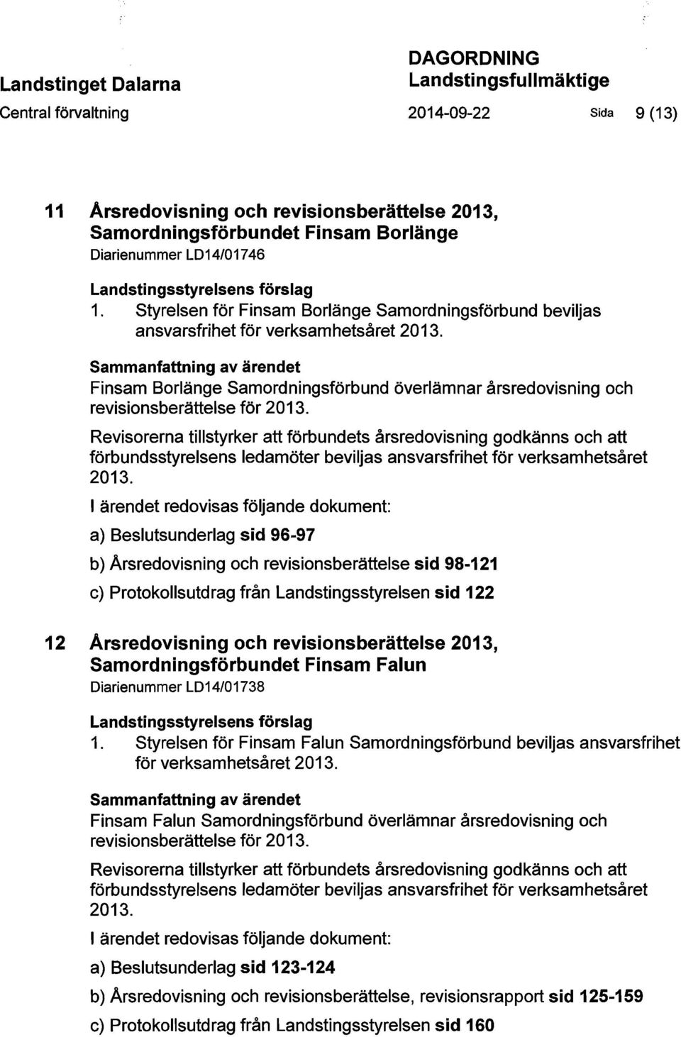 Sammanfattning av ärendet Finsam Borlänge Samordningsförbund överlämnar årsredovisning och revisionsberättelse för 2013.