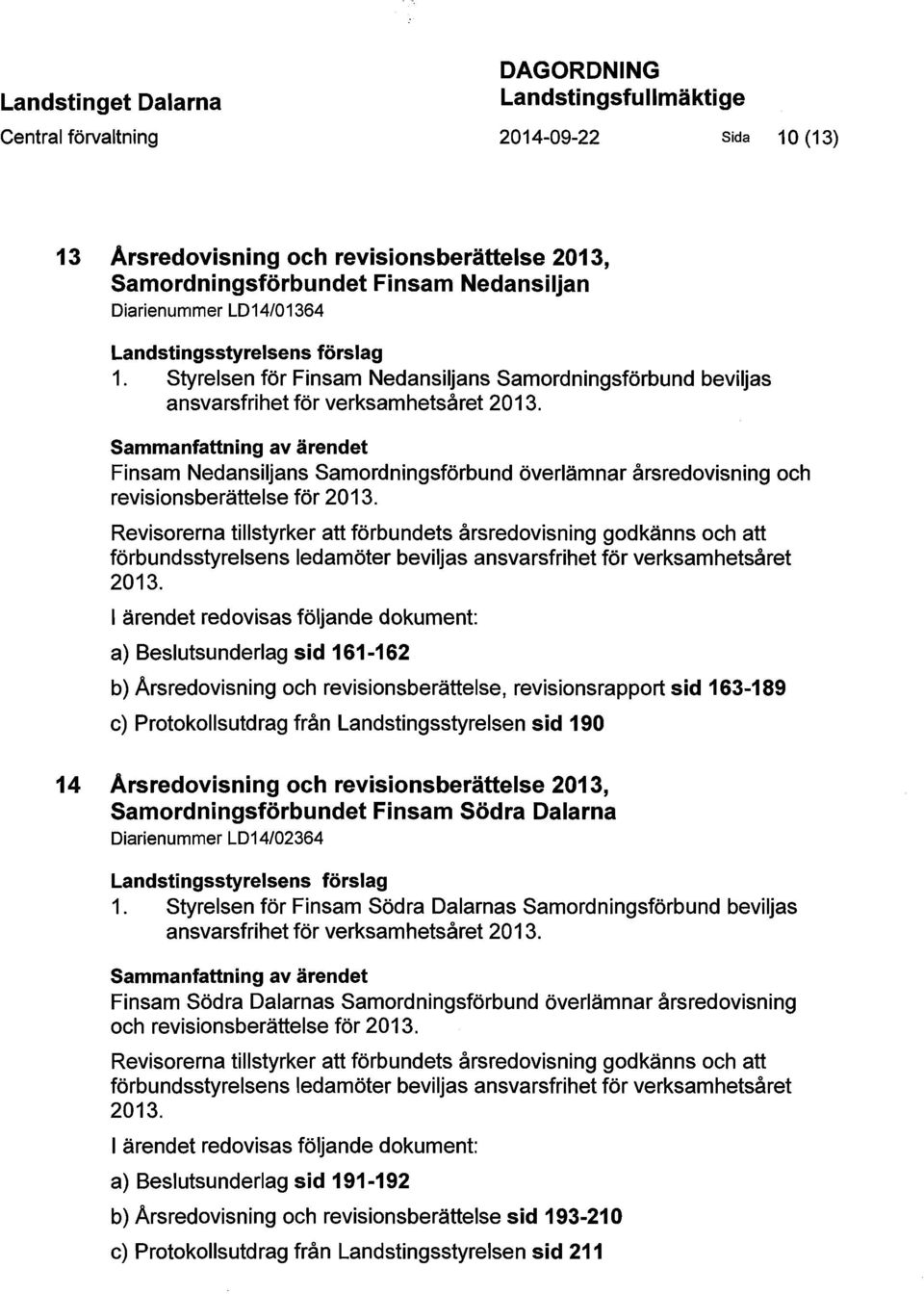 Sammanfattning av ärendet Finsam Nedansiljans Samordningsförbund överlämnar årsredovisning och revisionsberättelse för 2013.