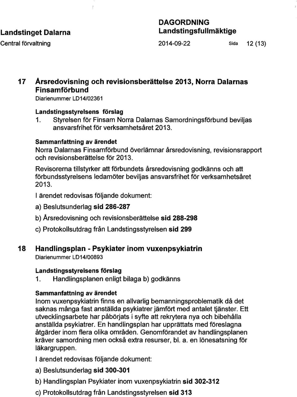 Sammanfattning av ärendet Norra Dalarnas Finsamförbund överlämnar årsredovisning, revisionsrapport och revisionsberättelse för 2013.