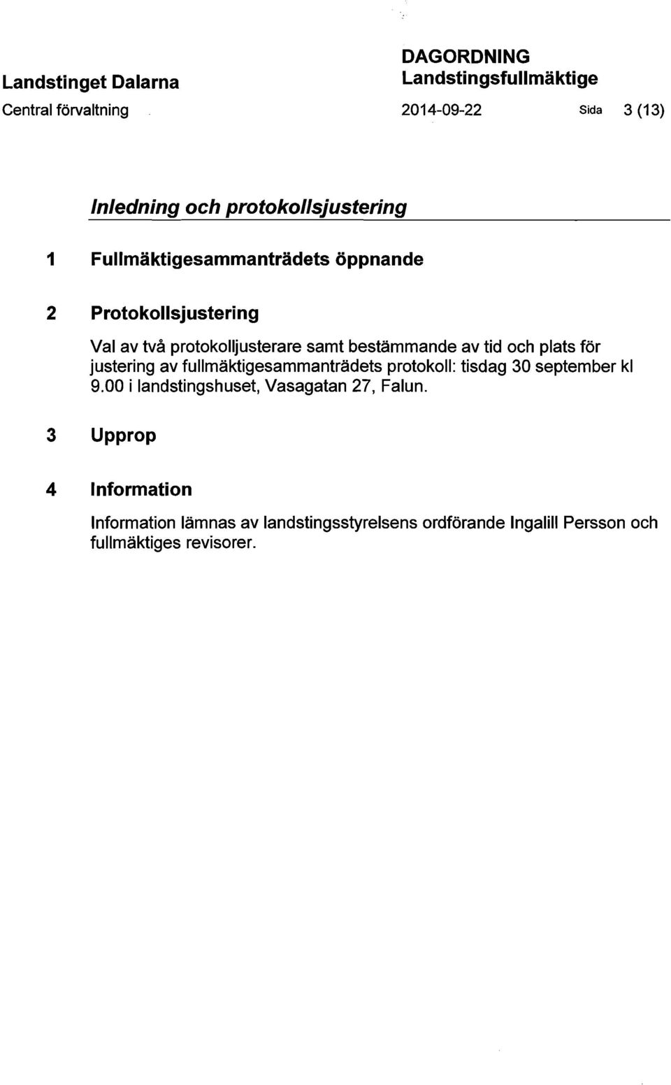 bestämmande av tid och plats för justering av fullmäktigesammanträdets protokoll: tisdag 30 september kl 9.