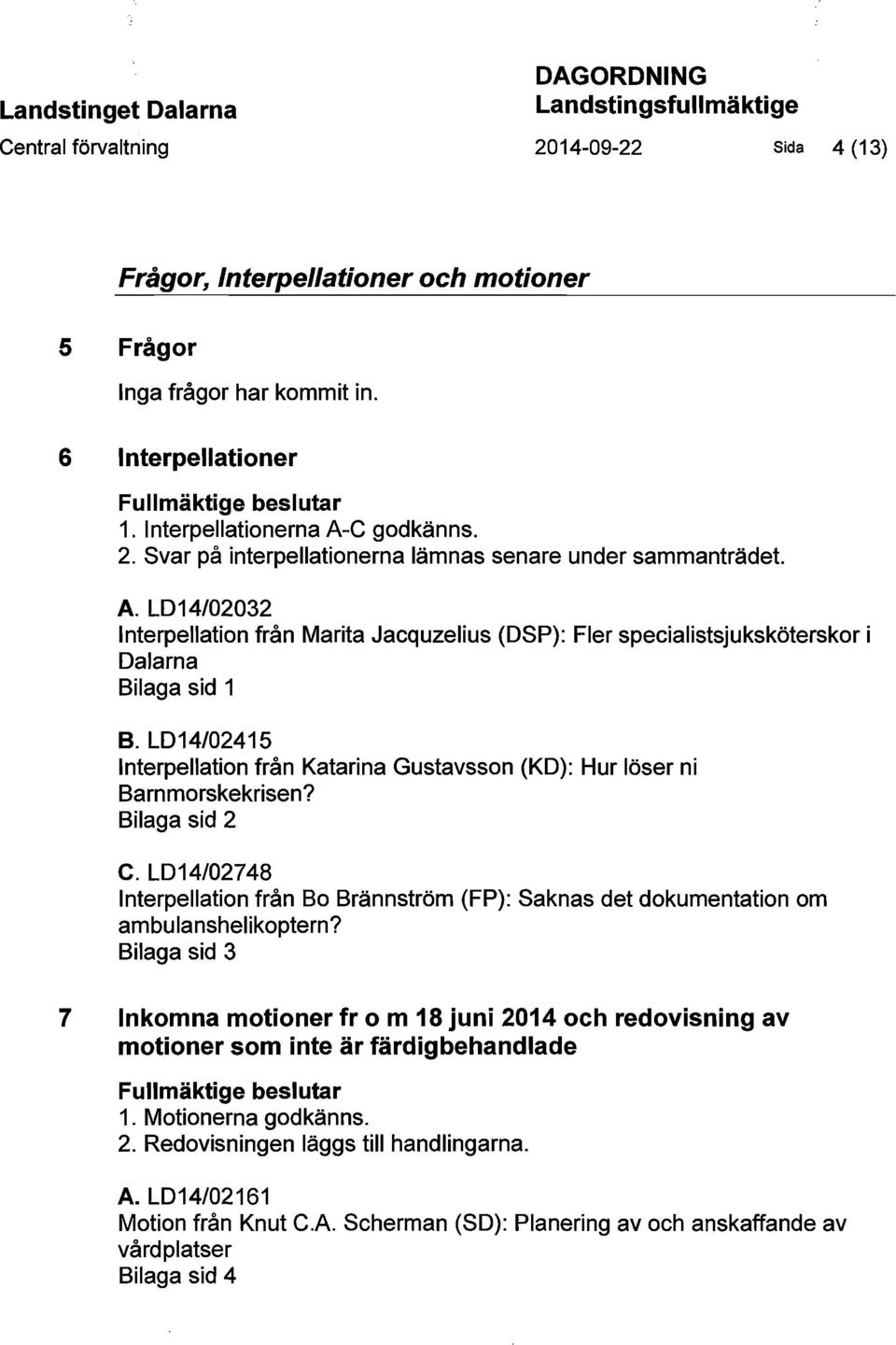 L014/02415 Interpellation från Katarina Gustavsson (KO): Hur löser ni Barnmorskekrisen? Bilaga sid 2 C.